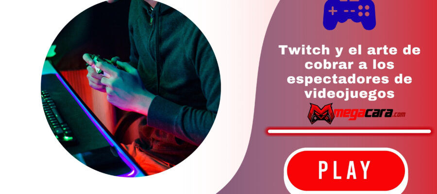 Twitch y el arte de cobrar a los espectadores de videojuegos